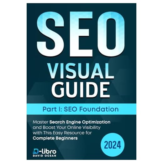 Search Engine Optimization (SEO) Visual Guide – Part I: SEO foundation: Master Search Engine Optimization and Boost Your Online Visibility with This Easy Resource for Complete Beginners