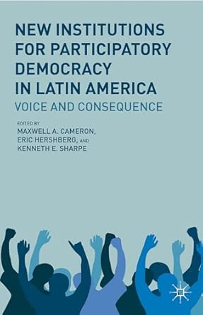 New Institutions for Participatory Democracy in Latin America: Voice and Consequence 2012th Edition book cover