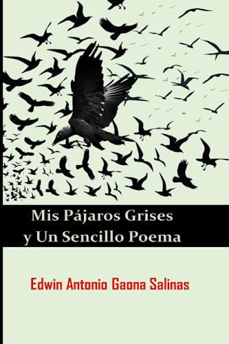 Mis Pájaros Grises y Un Sencillo Poema (Spanish Edition)