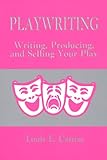 Playwriting: Writing, Producing, and Selling Your Play