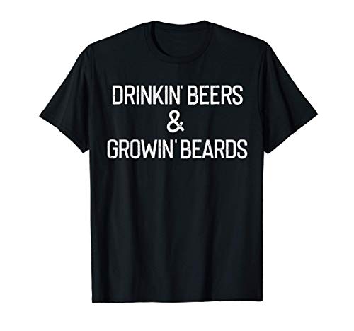 Drinking Beers and Growing Beards - Funny Drinking Beer Mens T-Shirt