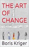 THE ART OF CHANGE: Knowing What Can Be Transformed and What Cannot (Political Thought)