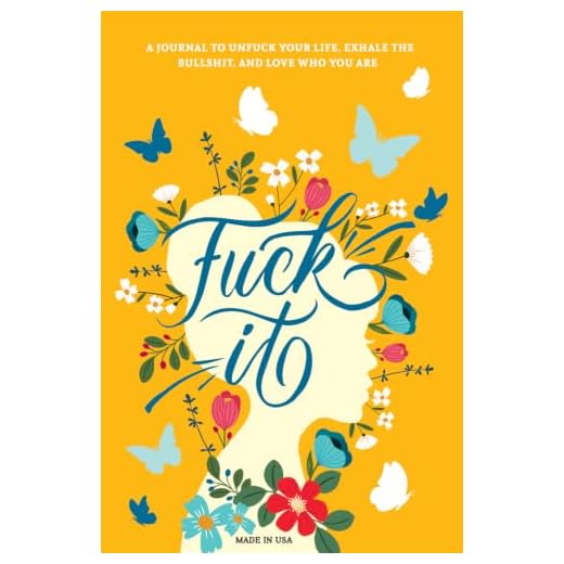Fuck It: A Guided Self-Love and Gratitude Journal for Women to Unfuck Your Life, Exhale the Bullshit, and Love Who You Are (Cute Self Care & Self Help Books)