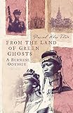 From the land of Green Ghosts, A Burmese Odyssey