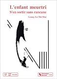  L\'enfant meurtri: S\'en sortir sans rancune