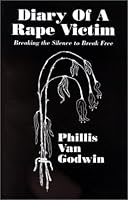 Diary Of A Rape Victim : Breaking the Silence to Break Free 1585970530 Book Cover