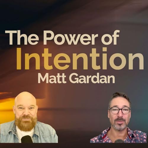 The Power of Intention &mdash; with Matt Gardan