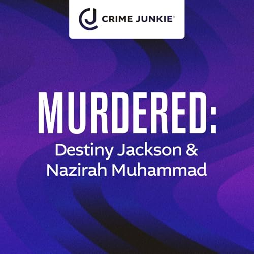 MURDERED: Destiny Jackson & Nazirah Muhammad