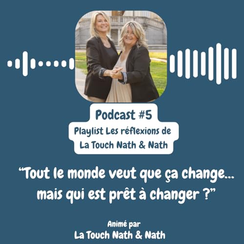 Podcast#5 &ndash; &ldquo;Tout le monde veut que &ccedil;a change&hellip; mais qui est pr&ecirc;t &agrave; changer ?&rdquo;