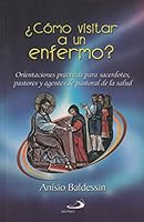 ¿Cómo Visitar A Un Enfermo? – Orientaciones Prácticas Para Sacerdotes, Pastores Y Agentes De Pastoral De La Salud 9587155793 Book Cover