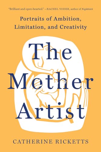 Image of The Mother Artist: Portraits of Ambition, Limitation, and Creativity