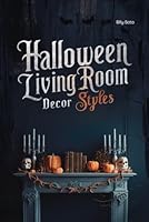 Halloween Living Room Decor Styles: Transform Your Space with Enchanting Halloween Living Room Decor Ideas (Happy Halloween) B0DF3LWFCR Book Cover
