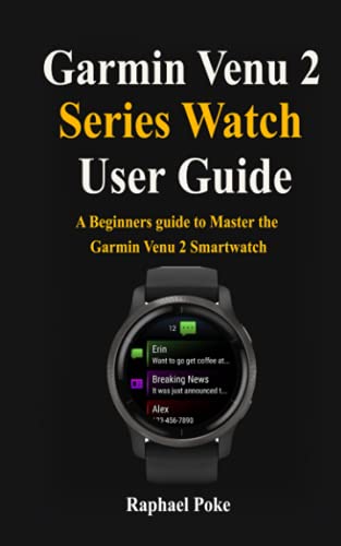 Garmin Venu 2 Series Watch User Guide: A Beginners Guide to Master the Garmin Venu 2 Smartwatch