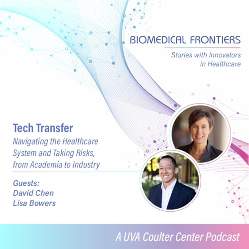 Tech Transfer, navigating the healthcare system and taking risks, from academia to industry with David Chen and Lisa Bowers