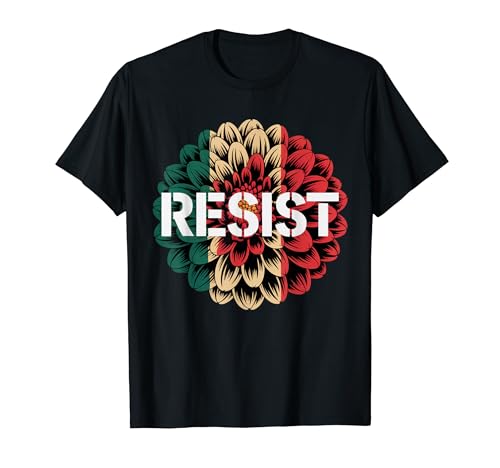 Resist Mexico Gen Z Protest Mexican Flag Dahlia Flower Riot T�V���c