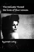 THE DELICATE THREAD: The Lives of Four Women 1656666065 Book Cover