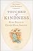 Touched by Kindness: True Stories of People Blessed by Compassion