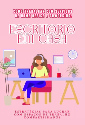 Como Trabalhar com Serviços de Home Office e Coworking: Escritóri...