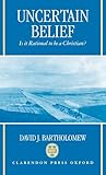 Uncertain Belief: Is It Rational to Be a Christian?
