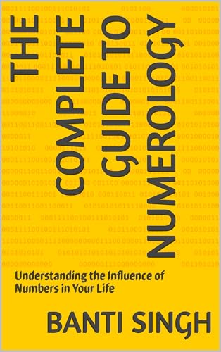 The Complete Guide to Numerology: Understanding the Influence of Numbers
