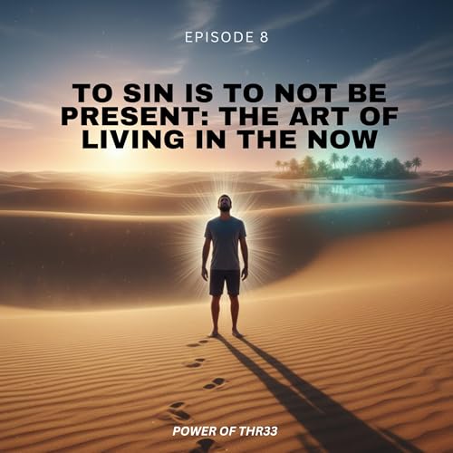 To Sin Is to Not Be Present: The Art of Living in the Now