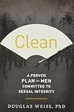 Clean: A Proven Plan for Men Committed to Sexual Integrity