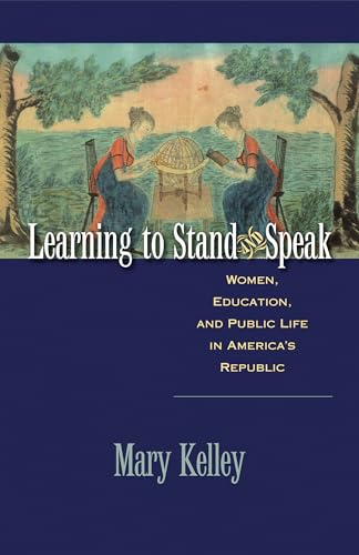 Learning to Stand and Speak: Women, Education, and Public Life in America's Republic (Published by the Omohundro...