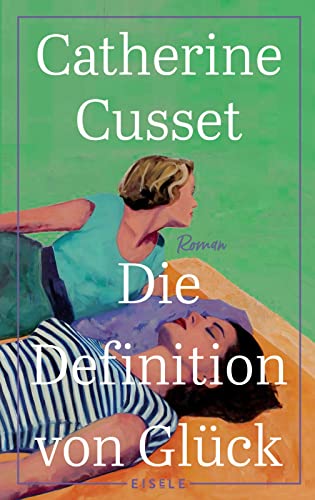 Die Definition von Glück: Roman | Ein hinreißender Roman über Liebe, Sehnsüchte und das Älterwerden - 'Diese Lektüre macht augenblicklich süchtig.' L'Express