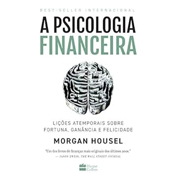Capa do livro A psicologia financeira: lições atemporais sobre fortuna, ganância e felicidade
