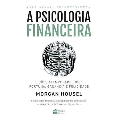 A psicologia financeira: lições atemporais sobre fortuna, ganância e felicidade