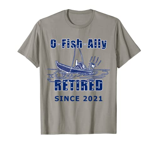 O Fish Ally Retired Since 2021 Gone Fishing T-Shirt