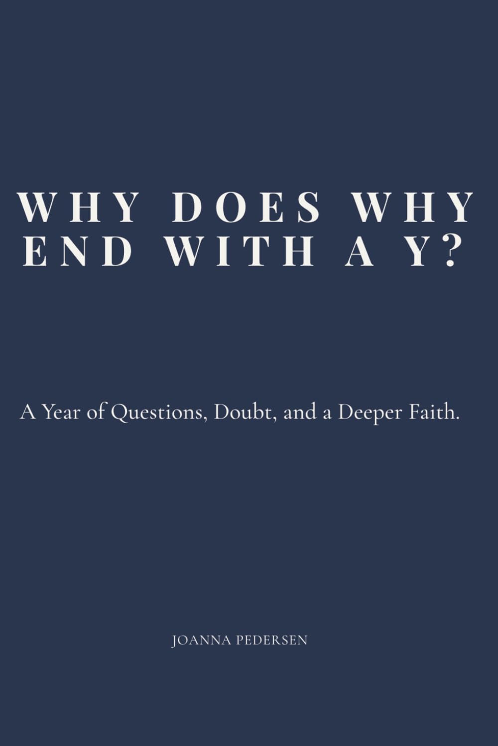 Why Does Why End With a Y?: A Year of Questions, Doubt, and a Deeper Faith