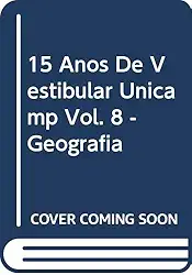 15 Anos de Vestibular Unicamp. Geografia - Volume 8