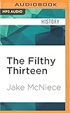  The Filthy Thirteen: From the Dustbowl to Hitler\'s Eagle\'s Nest - The True Story of The101st Airborne\'s Most Legendary Squad of Combat Para: From the ... Most Legendary Squad of Combat Paratroopers