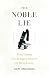 The Noble Lie: When Scientists Give the Right Answers for the Wrong Reasons