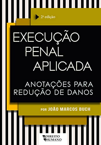 EXECUÇÃO PENAL APLICADA: anotações para redução de danos – 2ª Edição – revista e ampliada: