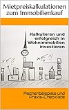 Kalkulieren und erfolgreich in Wohnimmobilien investieren: Rechenbeispiele und Praxis-Checkliste