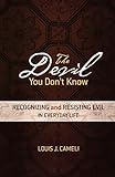 The Devil You Don't Know: Recognizing and Resisting Evil in Everyday Life