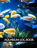 Aquarium Log Book : Fish Keeping Journal, Saltwater Tank Maintenance Daily Record Book 1656134411 Book Cover