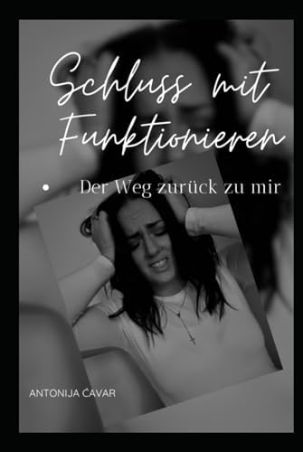 Schluss mit Funktionieren: Der Weg zurück zu mir