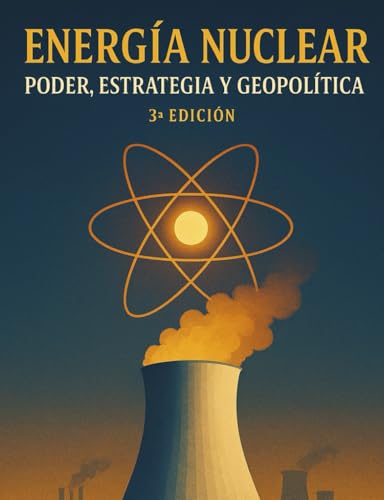 Energía Nuclear: Poder, Estrategia y Geopolítica