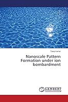 Nanoscale Pattern Formation under ion bombardment 3659708259 Book Cover