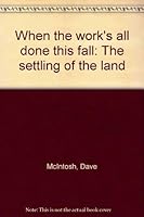 When the work's all done this fall: The settling of the land 0773723234 Book Cover