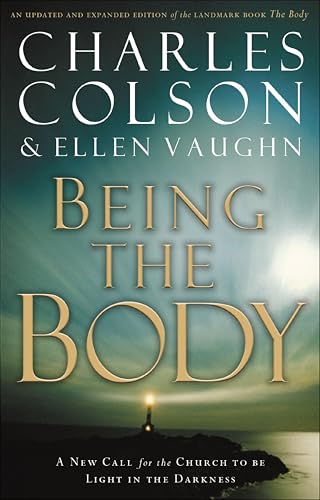 Being the Body: A New Call for the Church to be Light in the Darkness (Colson, Charles)