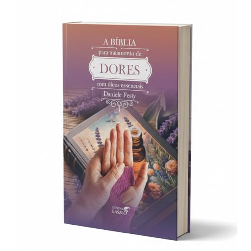 A Biblia para tratamento das Dores com oleos essenciais