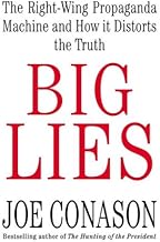 Big Lies: The Right-Wing Propaganda Machine and How It Distorts the Truth