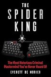  The Spider King: The Most Notorious Criminal Mastermind You\'ve Never Heard Of (English Edition)
