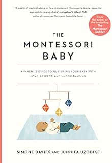 The Montessori Baby: A Parent's Guide to Nurturing Your Baby with Love, Respect, and Understanding: 1