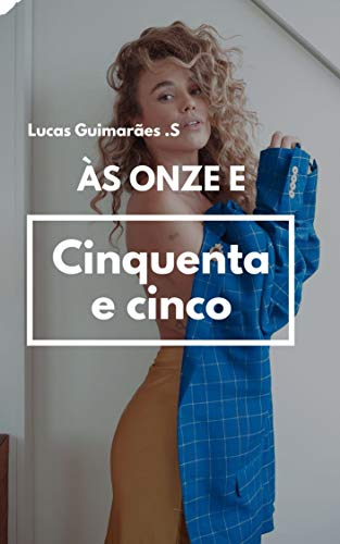 Às Onze e Cinquenta e Cinco: Parte 1