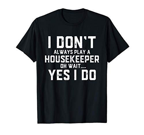 Housekeeper Gift - Funny Housekeeper / Maid Costume - Maid Camiseta